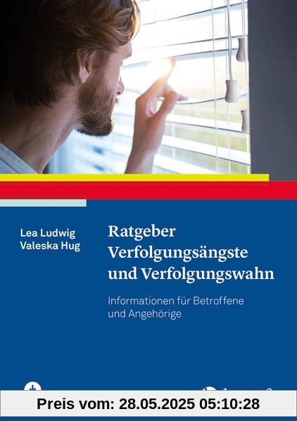 Ratgeber Verfolgungsängste und Verfolgungswahn: Informationen für Betroffene und Angehörige (Ratgeber zur Reihe Fortschritte der Psychotherapie)