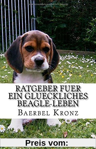 Ratgeber fuer ein glueckliches Beagle-Leben: Verstehen - Erziehen - Mit ihnen leben