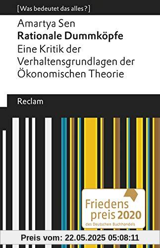 Rationale Dummköpfe. Eine Kritik der Verhaltensgrundlagen der Ökonomischen Theorie: [Was bedeutet das alles?] (Reclams Universal-Bibliothek)