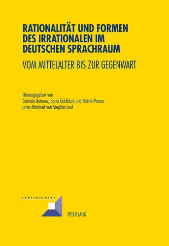 Rationalität und Formen des Irrationalen im deutschen Sprachraum: Vom Mittelalter bis zur Gegenwart (Convergences, Band 77) von Lang, Peter