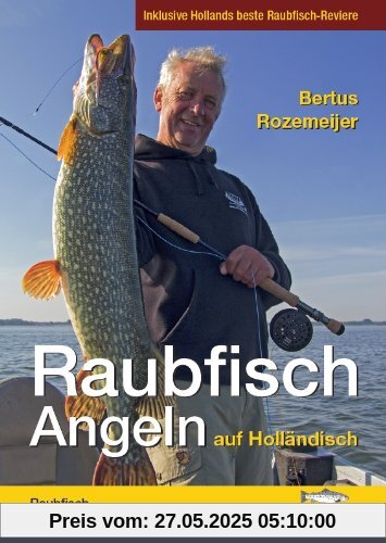 Raubfisch-Angeln auf Holländisch: Inklusive Hollands beste Raubfisch-Reviere