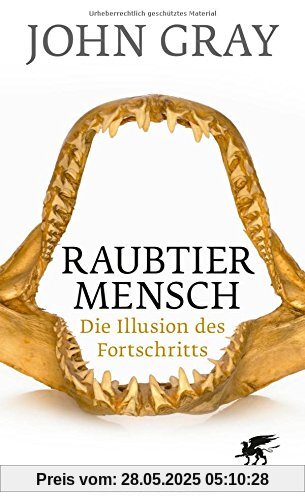 Raubtier Mensch: Die Illusion des Fortschritts Raubtier Mensch: Die Illusion des Fortschritts