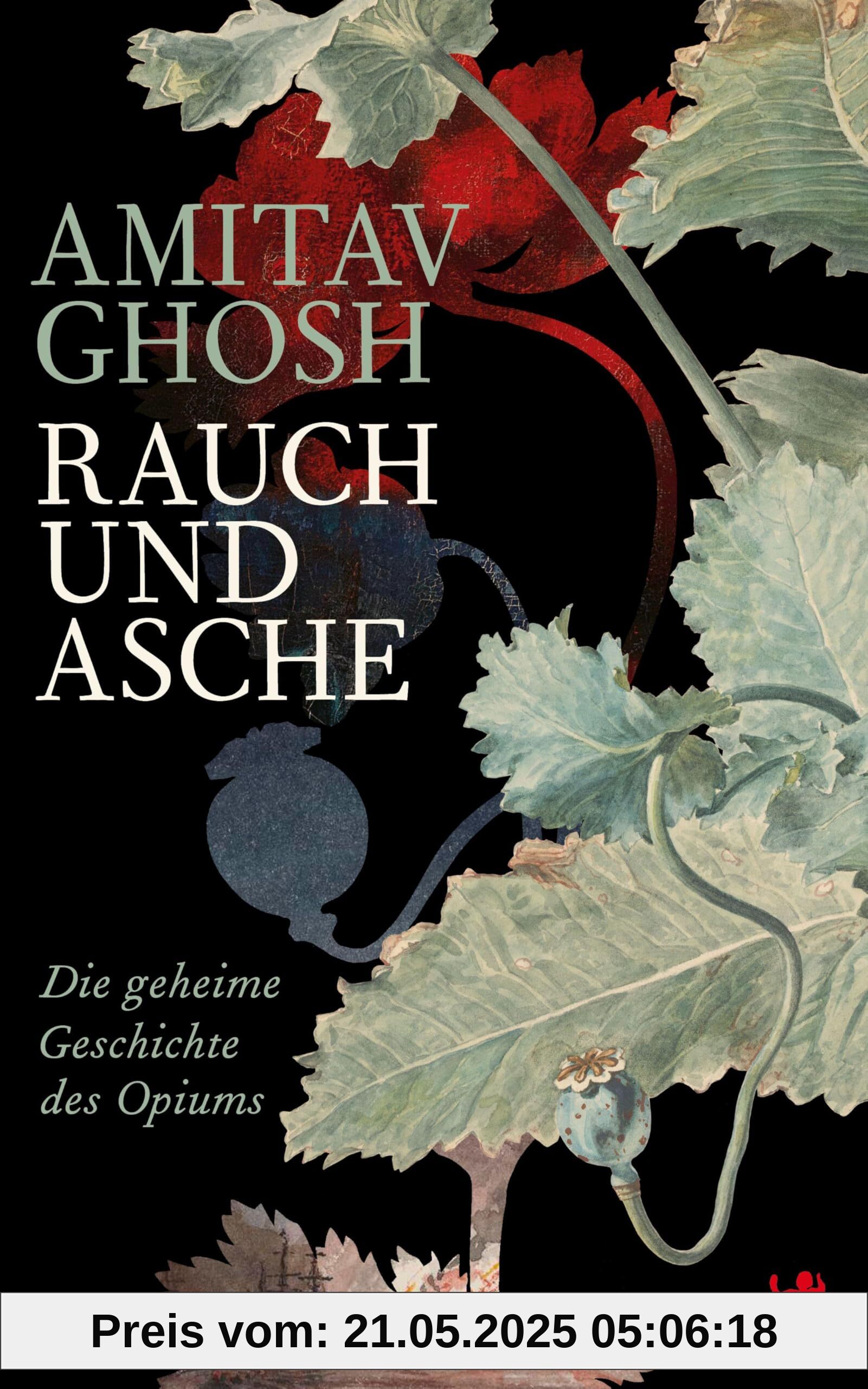 Rauch und Asche: Die geheime Geschichte des Opiums