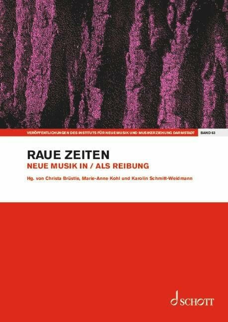 Raue Zeiten: Neue Musik in / als Reibung. Band 63. Einzelausgabe. (Veröffentlichungen des Inst...
