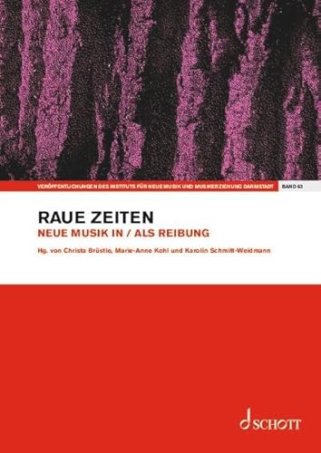 Raue Zeiten: Neue Musik in / als Reibung. Band 63. Einzelausgabe. (Veröffentlichungen des Instituts für Neue Musik und Musikerziehung, Darmstadt, Band 63)