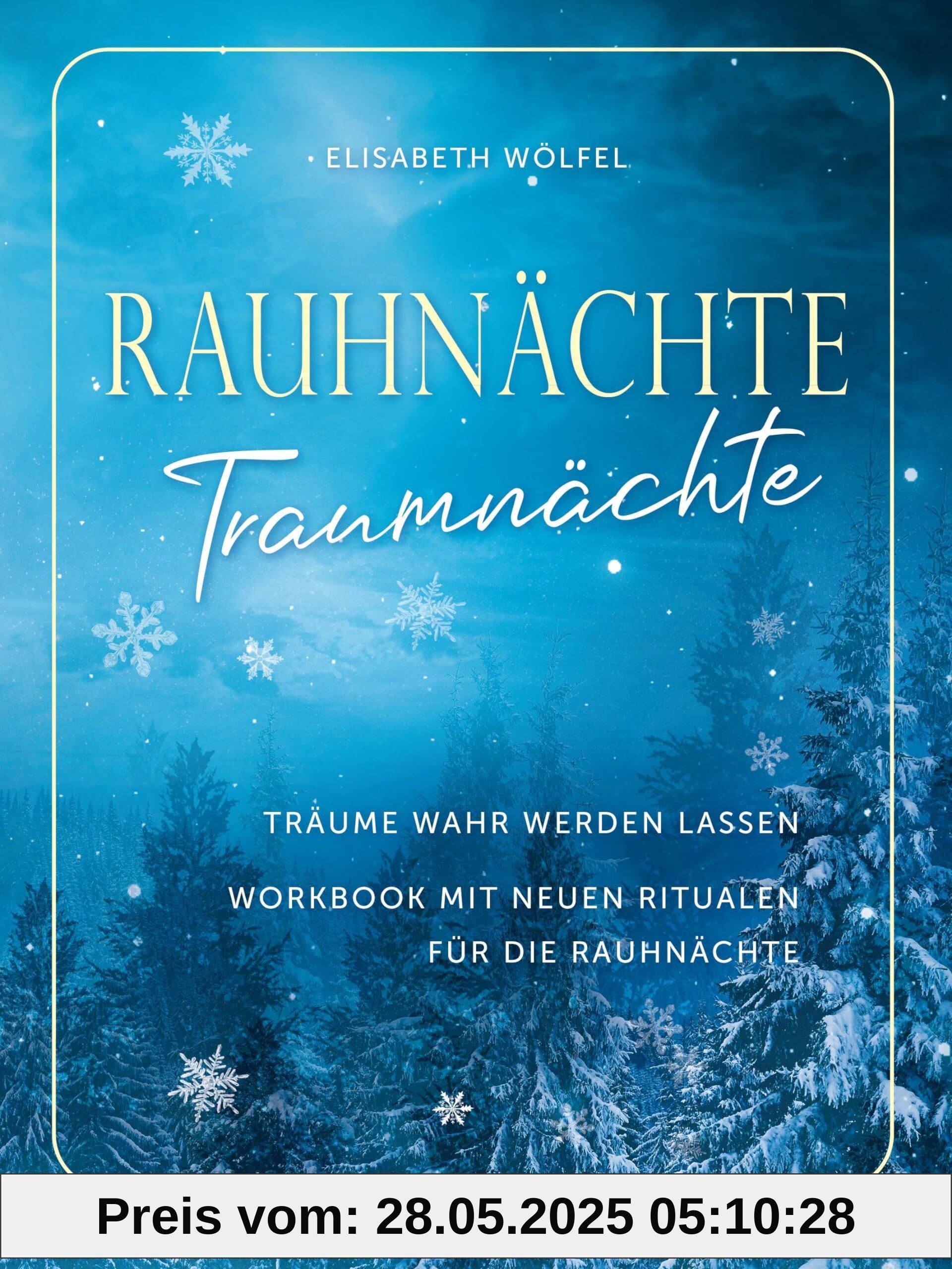 Rauhnächte - Traumnächte: Träume wahr werden lassen. Workbook mit neuen Ritualen für die Rauhnächte