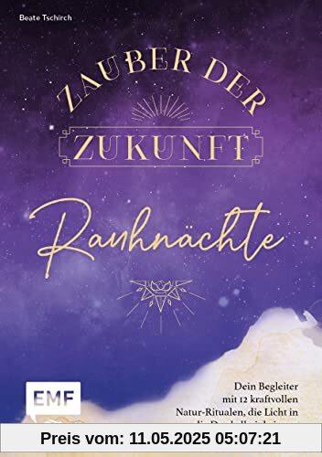 Rauhnächte – Zauber der Zukunft: Dein Begleiter mit 12 kraftvollen Natur-Ritualen, die Licht in die Dunkelheit bringen, und stärkenden Bräuchen – mit Platz zum Eintragen deiner persönlichen Gedanken Rauhnächte – Zauber der Zukunft: Dein Begleiter mit 12 kraftvollen Natur-Ritualen, die Licht in die Dunkelheit bringen, und stärkenden Bräuchen – mit Platz zum Eintragen deiner persönlichen Gedanken