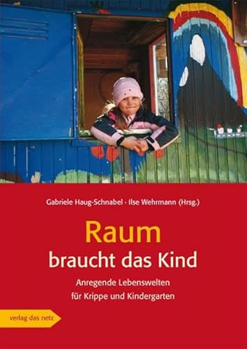 Raum braucht das Kind: Anregende Lebenswelten für Krippe und Kindergarten von verlag das netz