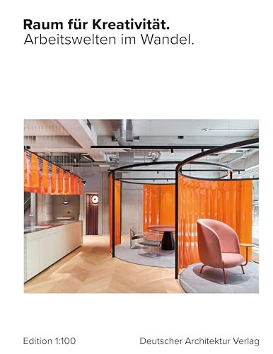 Raum für Kreativität: Arbeitswelten im Wandel. (einszuhundert) von Deutscher Architektur Verlag