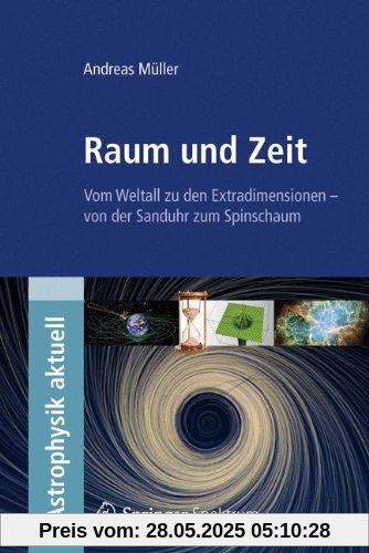 Raum und Zeit: Vom Weltall zu den Extradimensionen - von der Sanduhr zum Spinschaum