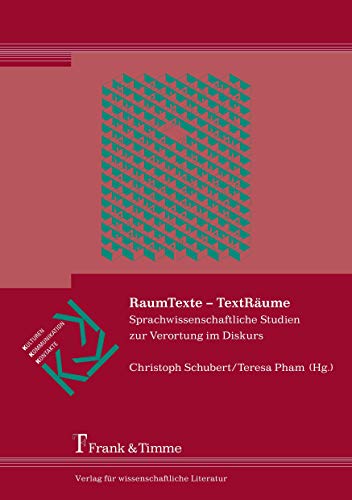 RaumTexte – TextRäume: Sprachwissenschaftliche Studien zur Verortung im Diskurs (Kulturen – Kommunikation – Kontakte) von Frank & Timme