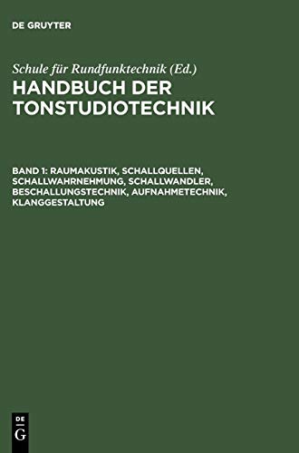 Raumakustik, Schallquellen, Schallwahrnehmung, Schallwandler, Beschallungstechnik, Aufnahmetechnik, Klanggestaltung (Handbuch der Tonstudiotechnik) von De Gruyter Saur