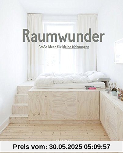 Raumwunder. Große Ideen für kleine Wohnungen Raumwunder. Große Ideen für kleine Wohnungen