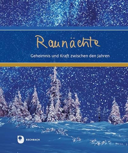 Raunächte: Geheimnis und Kraft zwischen den Jahren (Eschbacher Geschenkbuch) von Verlag am Eschbach