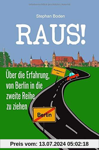 Raus!: Über die Erfahrung, von Berlin in die zweite Reihe zu ziehen