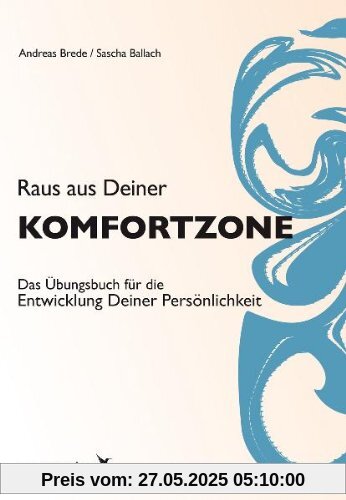 Raus aus Deiner Komfortzone: Das Übungsbuch für die Entwicklung Deiner Persönlichkeit