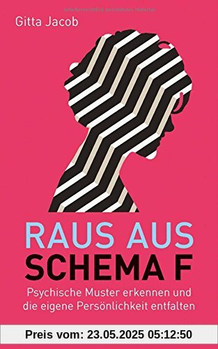 Raus aus Schema F: Psychische Muster erkennen und die eigene Persönlichkeit entfalten Raus aus Schema F: Psychische Muster erkennen und die eigene Persönlichkeit entfalten