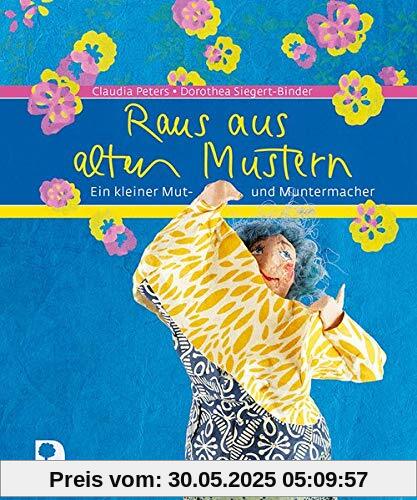 Raus aus alten Mustern: Ein kleiner Mut- und Muntermacher (Eschbacher Geschenkbuch)