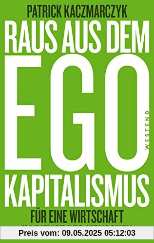 Raus aus dem Ego-Kapitalismus: Für eine Wirtschaft im Dienste des Menschen