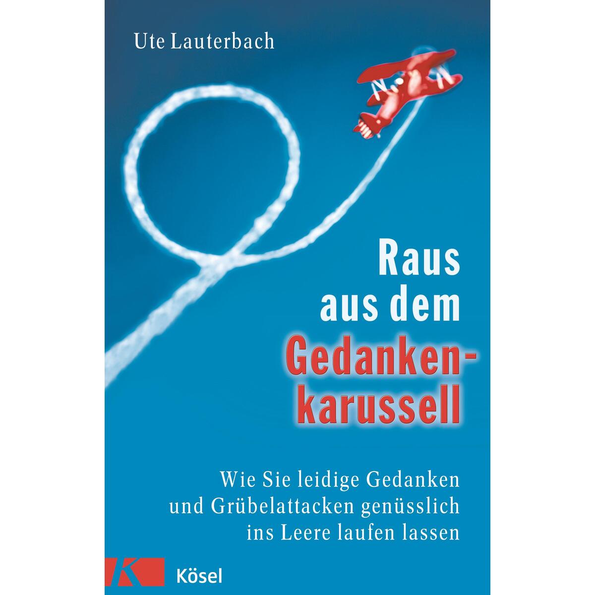 Raus aus dem Gedankenkarussell Raus aus dem Gedankenkarussell von Kösel-Verlag
