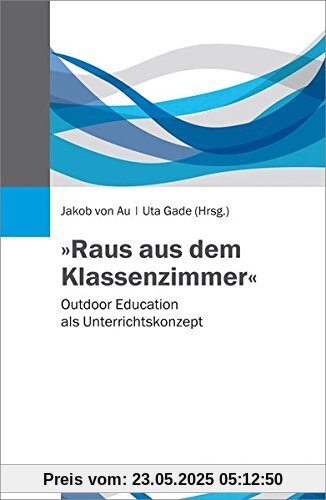 »Raus aus dem Klassenzimmer«: Outdoor Education als Unterrichtskonzept