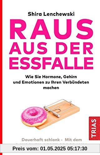 Raus aus der Essfalle: Wie sie Hormone, Gehirn und Emotionen zu Ihren Verbündeten machen. Dauerhaft schlank - Mit dem 3-Wochen-Reset-Programm Raus aus der Essfalle: Wie sie Hormone, Gehirn und Emotionen zu Ihren Verbündeten machen. Dauerhaft schlank - Mit dem 3-Wochen-Reset-Programm