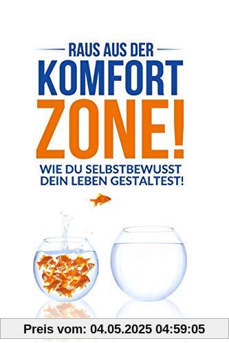 Raus aus der Komfort-Zone!: Wie du selbstbewusst dein Leben gestaltest!