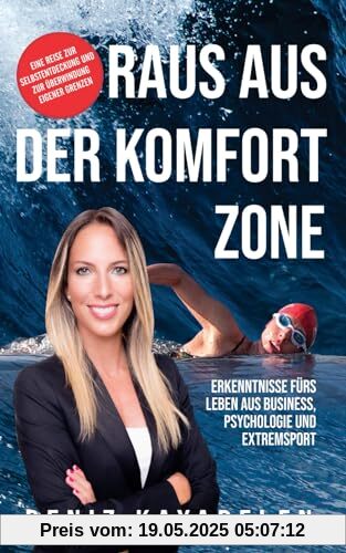 Raus aus der Komfortzone: Erkenntnisse fürs Leben aus Business, Psychologie und Sport