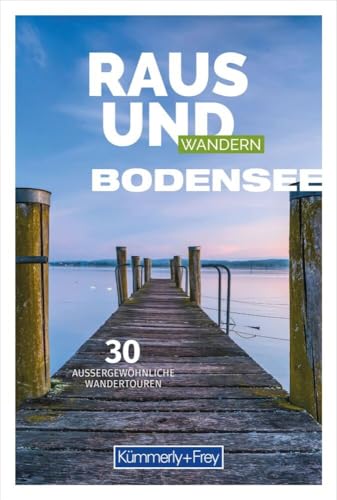 Kümmerly+Frey Raus und Wandern Bodensee - Wanderführer: Bildwanderführer mit 30 aussergewöhnlichen Wandertouren von Hallwag Kümmerly+Frey