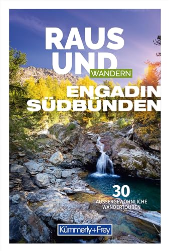 Raus und Wandern Engadin Südbünden: Bildwanderführer mit 30 aussergewöhnlichen Wanderrouten (Kümmerly+Frey Raus und) von Kümmerly+Frey