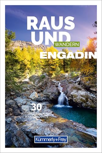 Kümmerly+Frey Raus und Wandern Engadin - Wanderführer: Bildwanderführer mit 30 aussergewöhnlichen Wandertouren