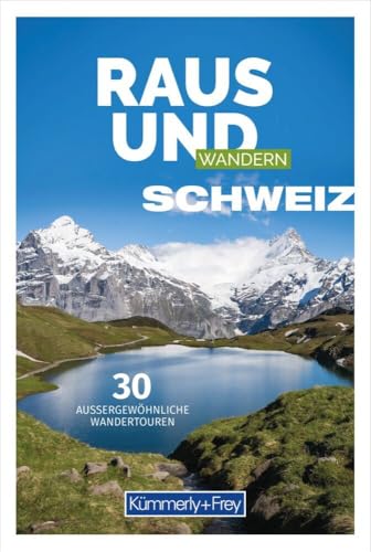 Kümmerly+Frey Raus und Wandern Schweiz - Wanderführer: Bildwanderführer mit 30 aussergewöhnlichen Wandertouren von Kümmerly und Frey