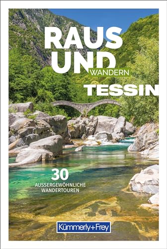 Raus und Wandern Tessin: Bildwanderführer mit 30 aussergewöhnlichen Wanderrouten (Kümmerly+Frey Freizeitbücher) von Kümmerly+Frey