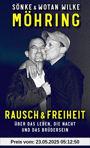 Rausch und Freiheit: Über das Leben, die Nacht und das Brüdersein. Die Autobiografie