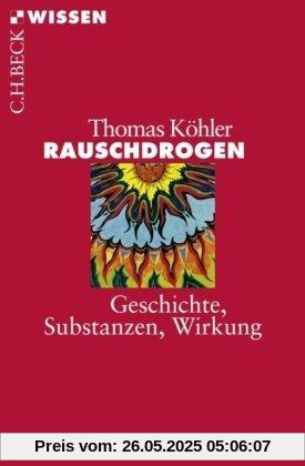 Rauschdrogen: Geschichte, Substanzen, Wirkung