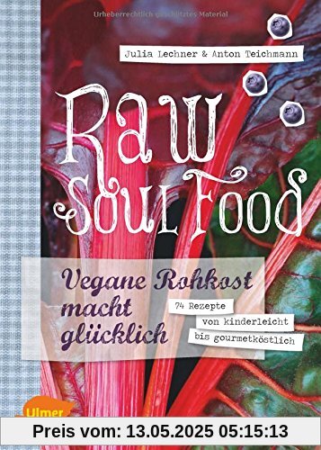 Raw Soul Food: Vegane Rohkost macht glücklich. 74 Rezepte von kinderleicht bis gourmetköstlich Raw Soul Food: Vegane Rohkost macht glücklich. 74 Rezepte von kinderleicht bis gourmetköstlich