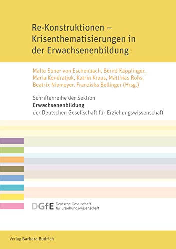 Re-Konstruktionen – Krisenthematisierungen in der Erwachsenenbildung (Schriftenreihe der Sektion Erwachsenenbildung der Deutschen Gesellschaft für Erziehungswissenschaft (DGfE)) von Verlag Barbara Budrich
