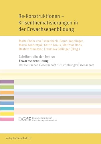 Re-Konstruktionen – Krisenthematisierungen in der Erwachsenenbildung (Schriftenreihe der Sektion Erwachsenenbildung der Deutschen Gesellschaft für Erziehungswissenschaft (DGfE))