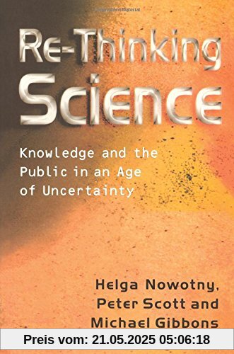 Re-Thinking Science: Knowledge and the Public in an Age of Uncertainty