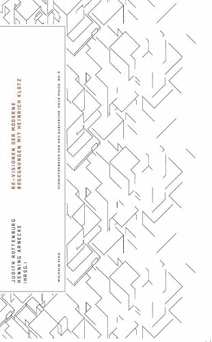 Re-Visionen der Moderne. Begegnungen mit Heinrich Klotz (Forschungsreihe von HfG und ZKM Karlsruhe) von Wilhelm Fink Verlag