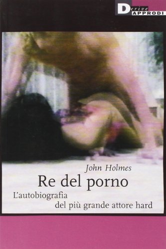 Re del porno. L'autobiografia del più grande attore hard