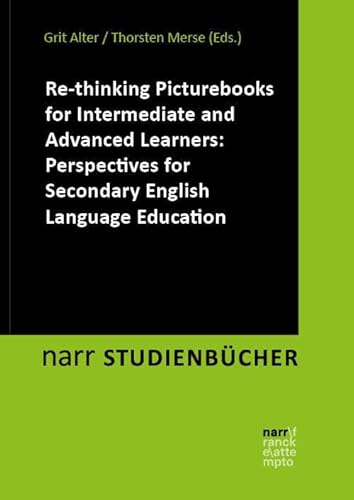 Re-thinking Picturebooks for Intermediate and Advanced Learners: Perspectives for Secondary English Language Education (narr STUDIENBÜCHER LITERATUR- ... Zugänge, Reflexionen, Transfer) von Narr Francke Attempto