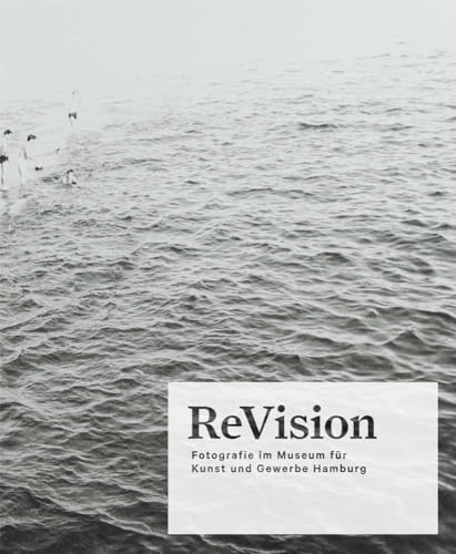 ReVision. Photography at the Museum für Kunst und Gewerbe Hamburg