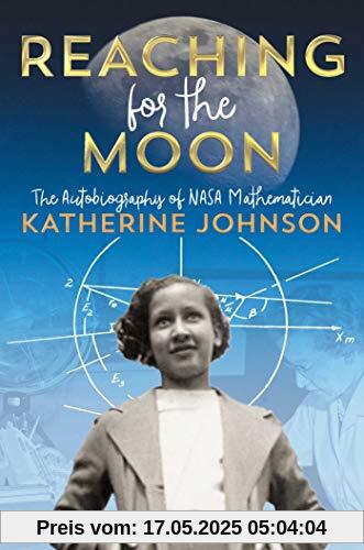 Reaching for the Moon: The Autobiography of NASA Mathematician Katherine Johnson