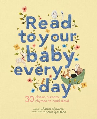 Read to Your Baby Every Day: 30 classic nursery rhymes to read aloud (1) (Stitched Storytime, Band 1) von Bloomsbury