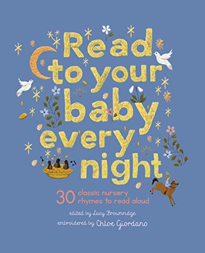 Read to Your Baby Every Night: 30 classic lullabies and rhymes to read aloud (Stitched Storytime, Band 3) von Frances Lincoln Children's Books