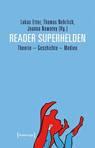 Reader Superhelden: Theorie - Geschichte - Medien (Edition Kulturwissenschaft, Band 133) von transcript Verlag