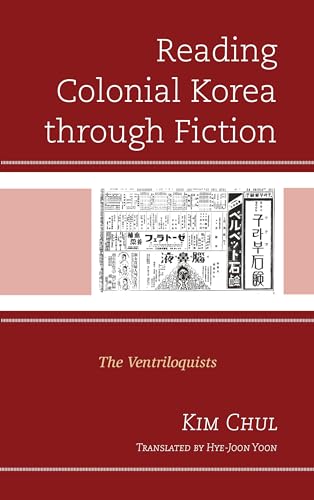 Reading Colonial Korea through Fiction: The Ventriloquists (Critical Studies in Korean Literature and Culture in Translation) von Lexington Books