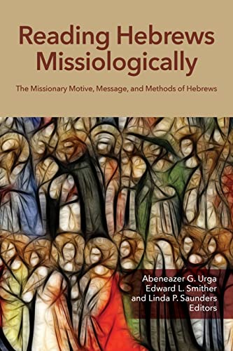 Reading Hebrews Missiologically: The Missionary Motive, Message, and Methods of Hebrews (Reading Missiologically, Band 1) von William Carey Publishing