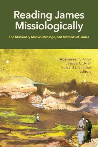 Reading James Missiologically: The Missionary Motive, Message, and Methods of James (Reading Missiologically, Band 3) von William Carey Publishing